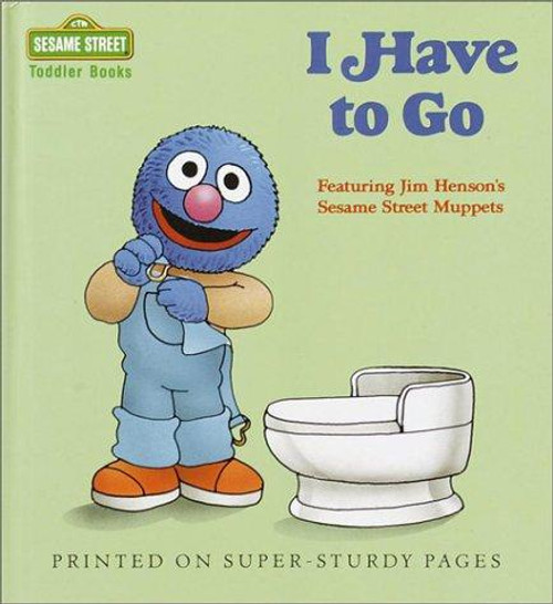 I Have to Go (Sesame Street Toddler Books) front cover by Sesame Street, ISBN: 0394860519