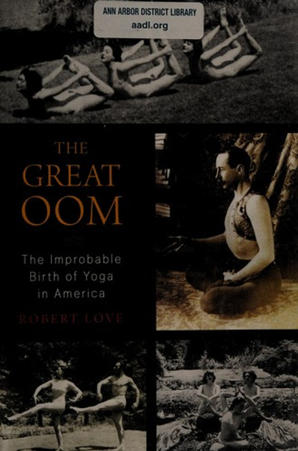 The Great Oom: The Improbable Birth of Yoga in America front cover by Robert Love, ISBN: 067002175X