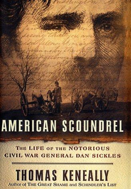 American Scoundrel: the Life of the Notorious Civil War General Dan Sickles front cover by Thomas Keneally, ISBN: 0385501390