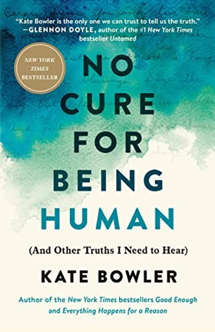 No Cure for Being Human: (And Other Truths I Need to Hear) front cover by Kate Bowler, ISBN: 0593230795