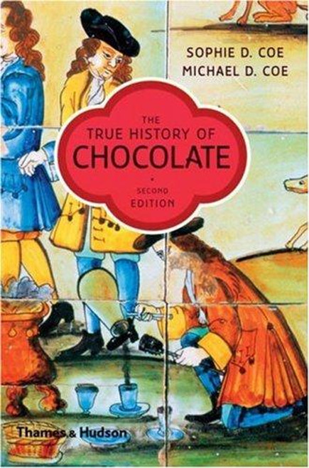 The True History of Chocolate front cover by Sophie D. Coe,Michael D. Coe, ISBN: 0500286965