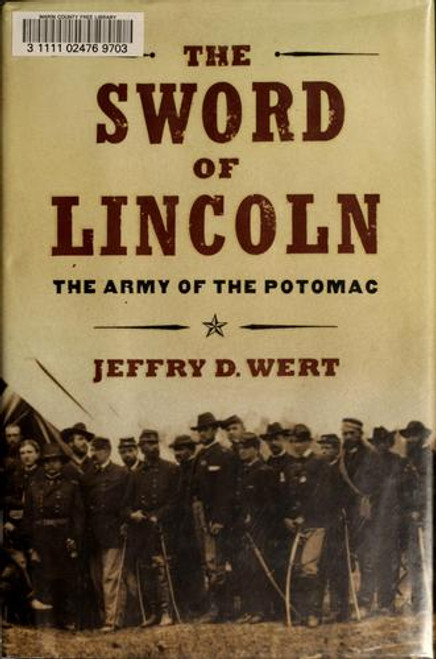 The Sword of Lincoln: The Army of the Potomac front cover by Jeffry D. Wert, ISBN: 0743225066