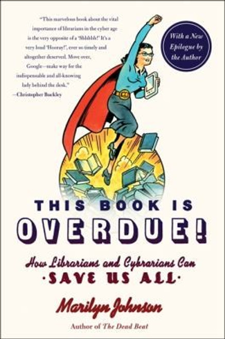 This Book Is Overdue!: How Librarians and Cybrarians Can Save Us All front cover by Marilyn Johnson, ISBN: 0061431613