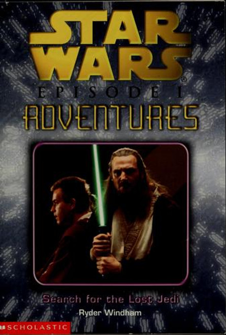 Search for the Lost Jedi 1 Star Wars, Episode 1: Adventures front cover by Ryder Windham, ISBN: 0439101387