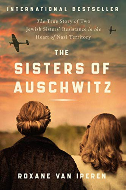 The Sisters of Auschwitz: The True Story of Two Jewish Sisters' Resistance in the Heart of Nazi Territory front cover by Roxane van Iperen, ISBN: 0063097621
