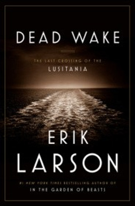Dead Wake: the Last Crossing of the Lusitania front cover by Erik Larson, ISBN: 0307408868