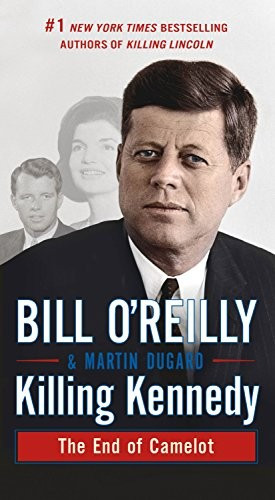 Killing Kennedy: The End of Camelot front cover by Bill O'Reilly, Martin Dugard, ISBN: 1250136148