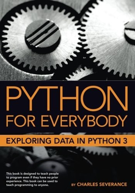 Python for Everybody: Exploring Data in Python 3 front cover by Charles Russell Severance, ISBN: 1530051126