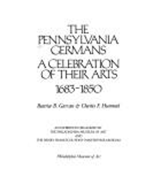 The Pennsylvania Germans: a Celebration of Their Arts, 1683-1850: an Exhibition Organized by the Philadelphia Museum of Art & the Henry Francis Dupont Winterthur Museum front cover by Beatrice B. Gawan, Charles F. Hummel, ISBN: 0876330480