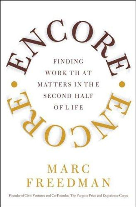 Encore: Finding Work that Matters in the Second Half of Life front cover by Marc Freedman, ISBN: 1586484834