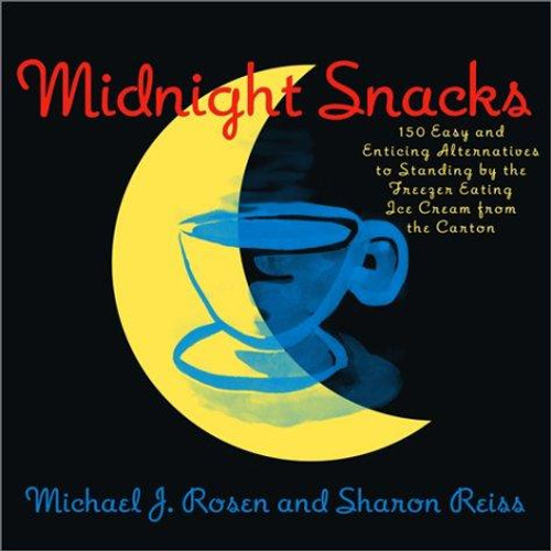 Midnight Snacks: 150 Easy and Enticing Alternatives to Standing by the Freezer Eating Ice Cream from the Carton front cover by Michael J. Rosen, ISBN: 0767911040