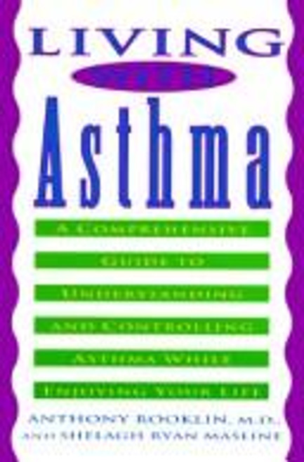 Living with Asthma: A Comprehensive Guide to Understanding and Controlling Asthma... front cover by Anthony Rooklin,Shelagh Ryan Masline, ISBN: 0452272505