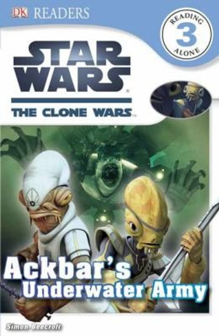 DK Readers L3: Star Wars: The Clone Wars: Ackbar's Underwater Army (DK Readers Level 3) front cover by Simon Beecroft, ISBN: 0756692474