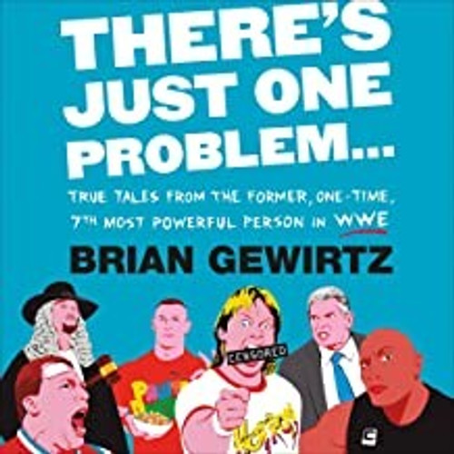 There's Just One Problem...: True Tales from the Former, One-Time, 7th Most Powerful Person in WWE front cover by Brian Gewirtz, ISBN: 1538710536