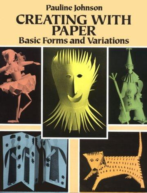 Creating with Paper: Basic Forms and Variations front cover by Pauline Johnson, ISBN: 0486268373