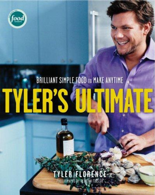 Tyler's Ultimate: Brilliant Simple Food to Make Any Time: A Cookbook front cover by Tyler Florence, ISBN: 1400052386