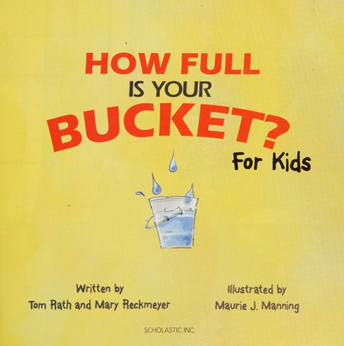 How Full Is Your Bucket? For Kids by Tom Rath and Mary Reckmeyer (2009) Paperback front cover by Tom Rath, Mary Reckmeyer, ISBN: 0545642957