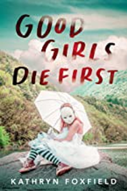 Good Girls Die First front cover by Kathryn Foxfield, ISBN: 1728245419