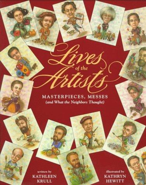 Lives of the Artists: Masterpieces, Messes (and What the Neighbors Thought) front cover by Kathleen Krull, ISBN: 0152001034