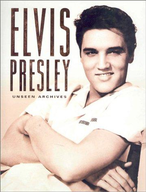 Elvis Presley (Unseen Archives) front cover by Marie Clayton, ISBN: 0752583352