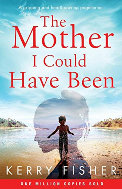 The Mother I Could Have Been: A gripping and heartbreaking page turner front cover by Kerry Fisher, ISBN: 1838880283