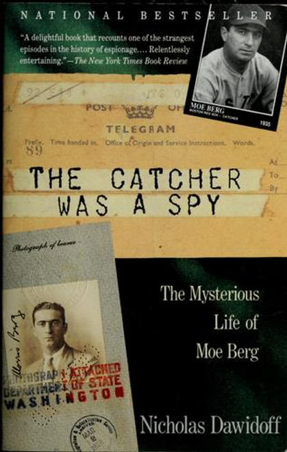The Catcher Was a Spy: the Mysterious Life of Moe Berg front cover by Nicholas Dawidoff, ISBN: 0679762892