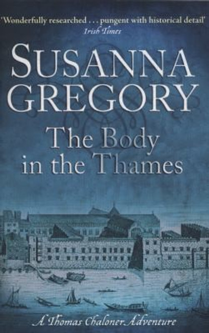 The Body in the Thames: Chaloner's Sixth Exploit in Restoration London (Exploits of Thomas Chaloner) front cover by Susanna Gregory, ISBN: 0751541834
