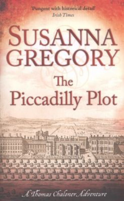 The Piccadilly Plot (Exploits of Thomas Chaloner) front cover by Susanna Gregory, ISBN: 0751544280