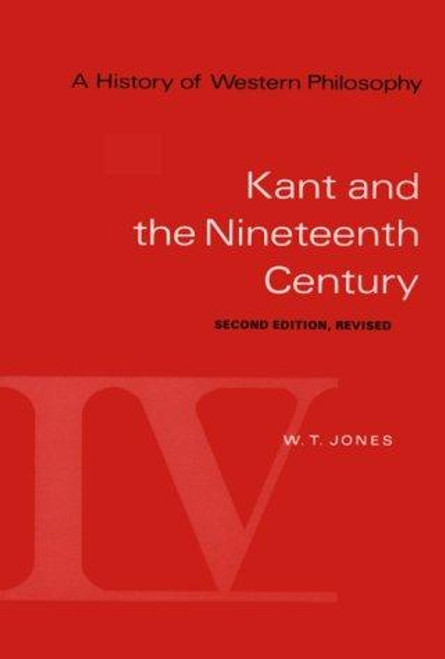A History of Western Philosophy: Kant and the Nineteenth Century, Revised, Volume IV front cover by W. T. Jones, Robert J. Fogelin, ISBN: 0155383167