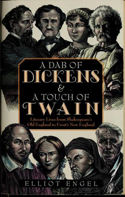 A Dab of Dickens & A Touch of Twain: Literary Lives from Shakespeare's Old England to Frost's New England front cover by Elliot Engel, ISBN: 0743448979