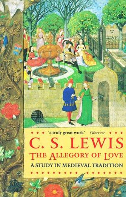 The Allegory of Love: A Study in Medieval Tradition front cover by C. S. Lewis, ISBN: 0192812203