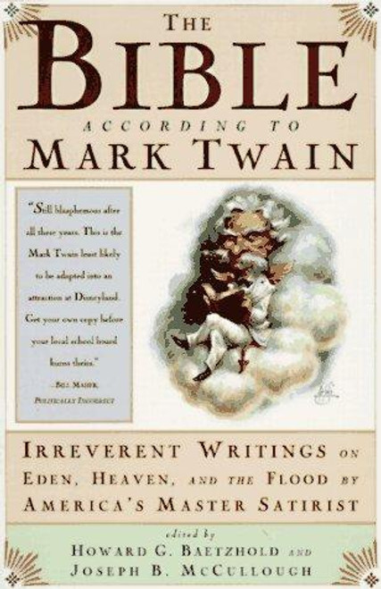 The Bible According to Mark Twain: Irreverent Writings On Eden, Heaven, and the Flood by America's Master Satirist front cover by Joseph B. McCullough, ISBN: 0684824396