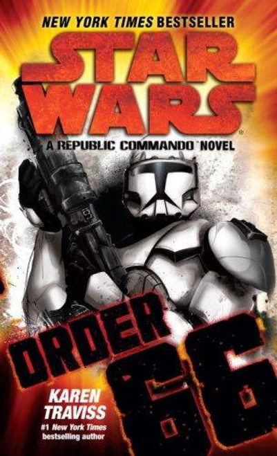 Order 66 (Star Wars: Republic Commando) front cover by Karen Traviss, ISBN: 0345513851