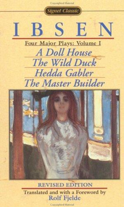 Four Major Plays: Volume 1: a Doll House: the Wild Duck: Hedda Gabler: the Master Builder (Signet Classics) front cover by Henrik Ibsen, ISBN: 0451524063