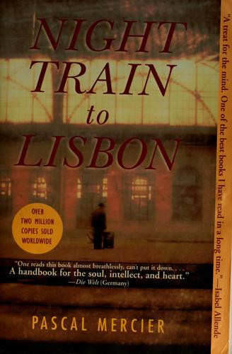 Night Train to Lisbon: A Novel front cover by Pascal Mercier, ISBN: 0802143970