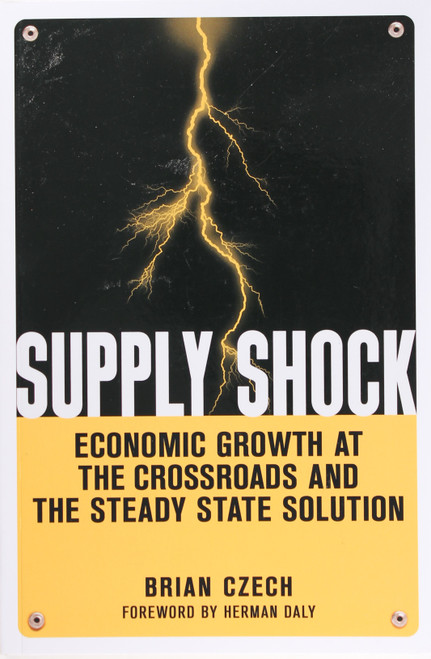 Supply Shock: Economic Growth at the Crossroads and the Steady State Solution front cover by Brian Czech, ISBN: 0865717443