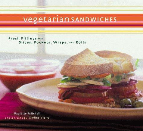 Vegetarian Sandwiches: Fresh Fillings for Slices, Pockets, Wraps, and Rolls front cover by Paulette Mitchell, ISBN: 0811825019