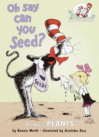 Oh Say Can You Seed?: All About Flowering Plants (Cat In the Hat's Learning Library) front cover by Bonnie Worth, ISBN: 0375810951