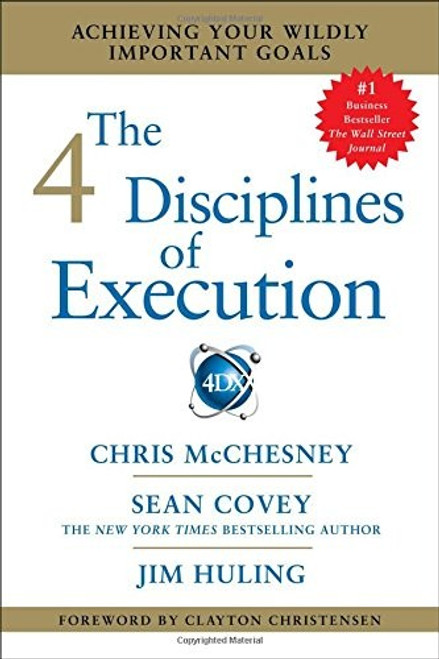 The 4 Disciplines of Execution: Achieving Your Wildly Important Goals front cover by Sean Covey,Chris McChesney,Jim Huling, ISBN: 1451627068