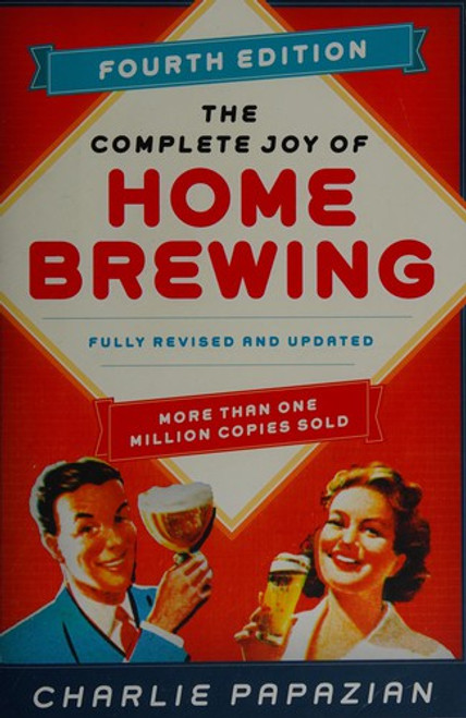The Complete Joy of Homebrewing Fourth Edition: Fully Revised and Updated front cover by Charlie Papazian, ISBN: 0062215752