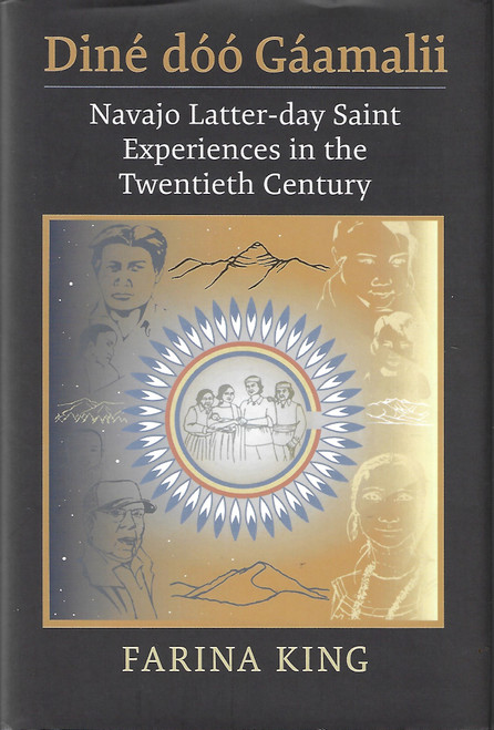 Diné Dóó Gáamalii: Navajo Latter-Day Saint Experiences in the Twentieth Century front cover by Farina King, ISBN: 0700635521