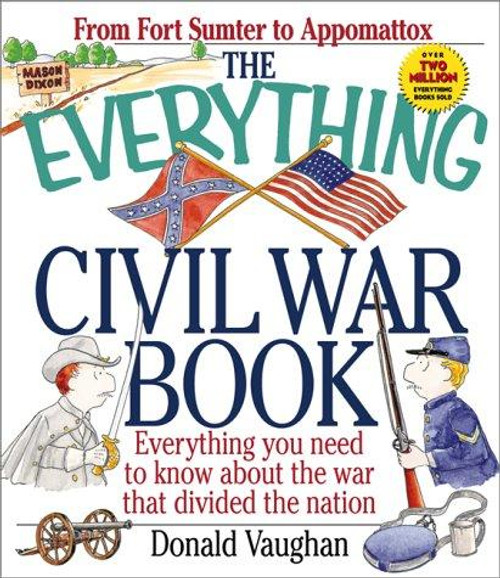Everything Civil War Book: Everything You Need to Know about the War That Divided the Neverything You Need to Know about the War That Divided the front cover by Donald Vaughan, ISBN: 1580623662