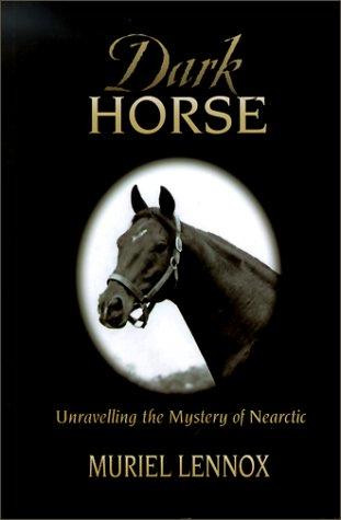 Dark Horse: Unraveling the Mystery of Nearctic front cover by Muriel Lennox, ISBN: 0969902522