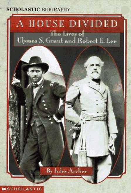 House Divided: the Lives of Ulysses S. Grant & Robert E. Lee front cover by Jules Archer, ISBN: 0590461028