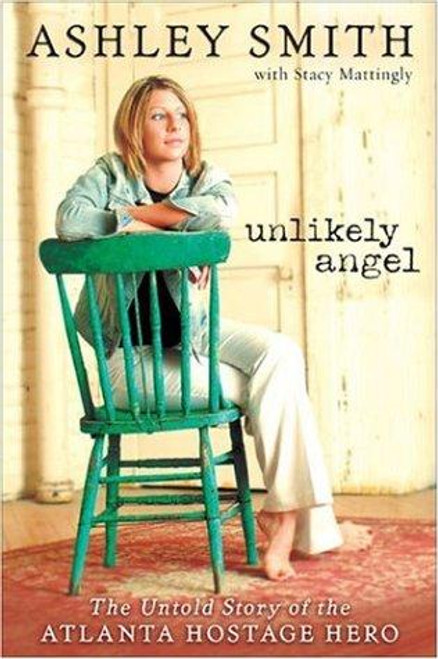 Unlikely Angel: The Untold Story Of The Atlanta Hostage Hero front cover by Ashley Smith, ISBN: 0310270677