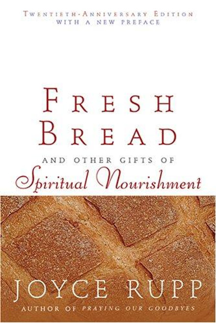 Fresh Bread (Twentieth-Anniversary) front cover by Joyce Rupp, ISBN: 1594710856