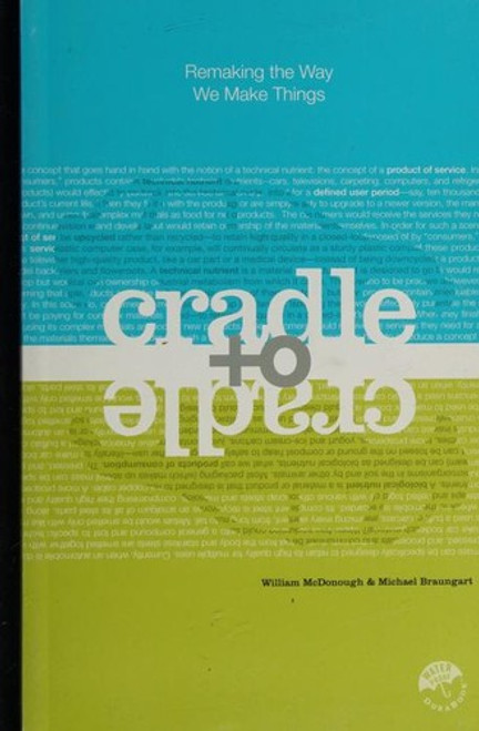 Cradle to Cradle: Remaking the Way We Make Things front cover by William McDonough, Michael Braungart, ISBN: 0865475873