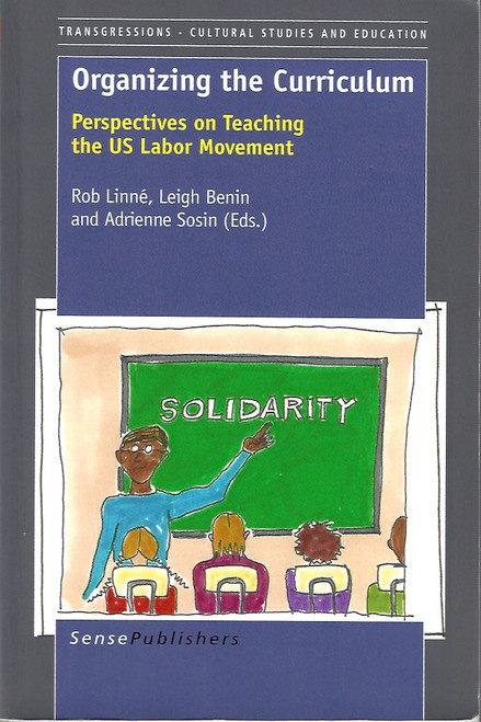 Organizing the Curriculum: Perspectives on Teaching the Us Labor Movement front cover by Rob Linne, ISBN: 9087907184