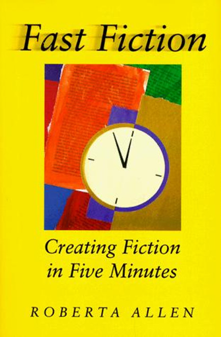 Fast Fiction: Creating Fiction in Five Minutes front cover by Roberta Allen, ISBN: 1884910270