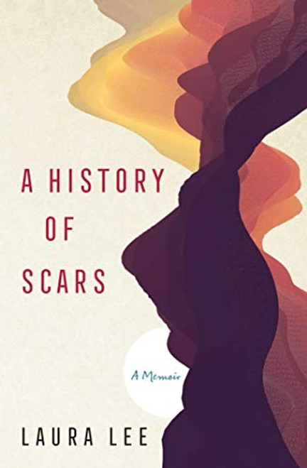 History of Scars: A Memoir front cover by Laura Lee, ISBN: 1982127287